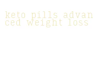 keto pills advanced weight loss
