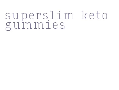 superslim keto gummies