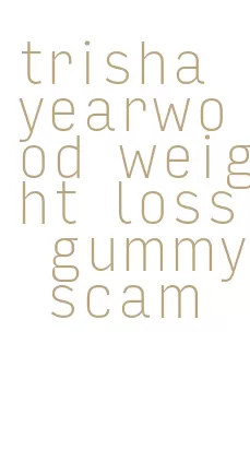 trisha yearwood weight loss gummy scam