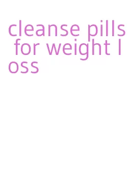 cleanse pills for weight loss