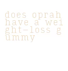 does oprah have a weight-loss gummy