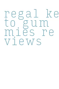 regal keto gummies reviews