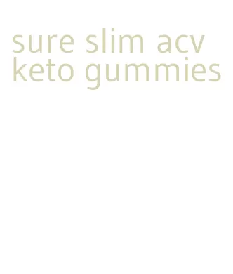 sure slim acv keto gummies