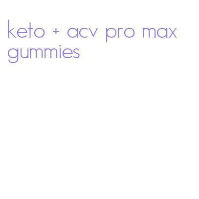 keto + acv pro max gummies
