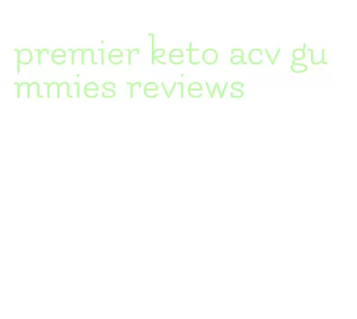 premier keto acv gummies reviews