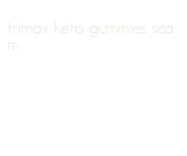 trimax keto gummies scam