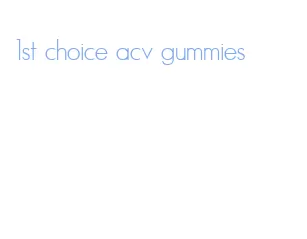 1st choice acv gummies