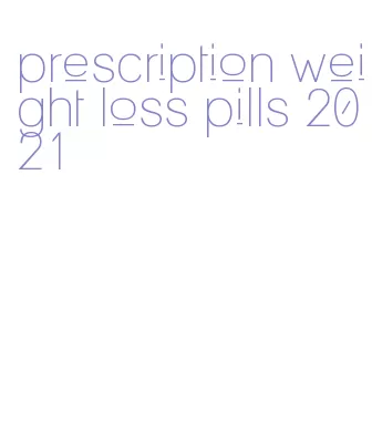 prescription weight loss pills 2021
