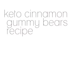 keto cinnamon gummy bears recipe
