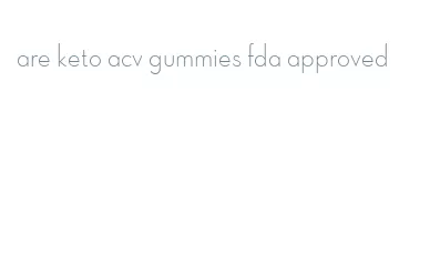 are keto acv gummies fda approved