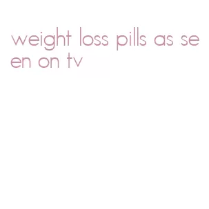 weight loss pills as seen on tv