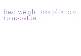 best weight loss pills to curb appetite
