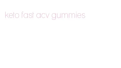 keto fast acv gummies