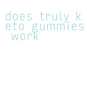 does truly keto gummies work