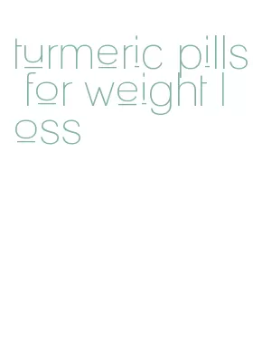 turmeric pills for weight loss