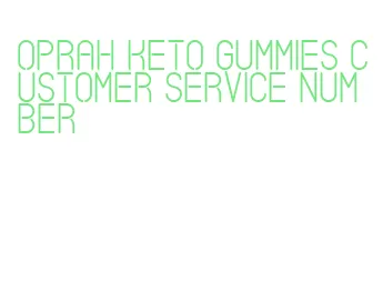 oprah keto gummies customer service number
