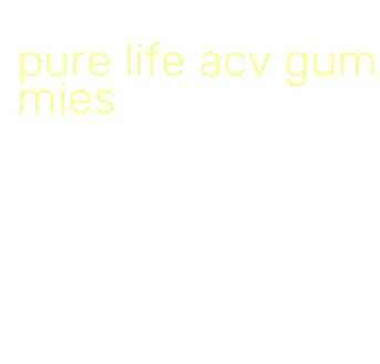 pure life acv gummies