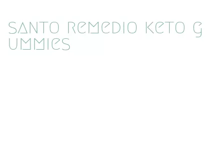 santo remedio keto gummies