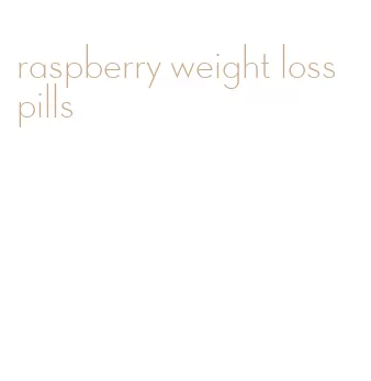 raspberry weight loss pills