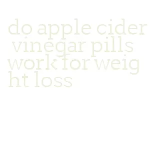 do apple cider vinegar pills work for weight loss