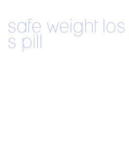 safe weight loss pill