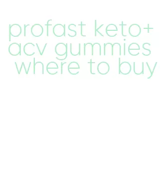 profast keto+acv gummies where to buy