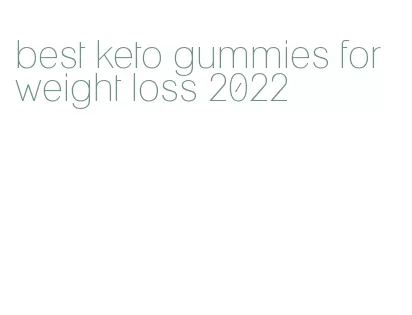 best keto gummies for weight loss 2022