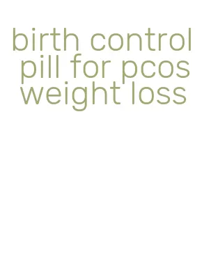 birth control pill for pcos weight loss