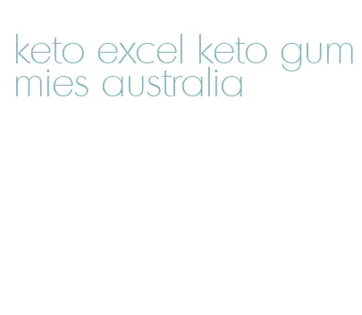 keto excel keto gummies australia