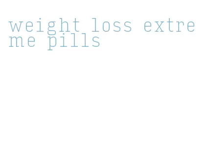 weight loss extreme pills