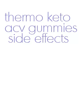 thermo keto acv gummies side effects