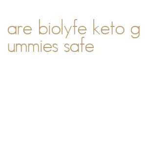 are biolyfe keto gummies safe