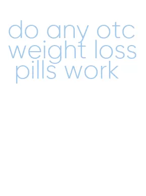 do any otc weight loss pills work