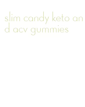 slim candy keto and acv gummies