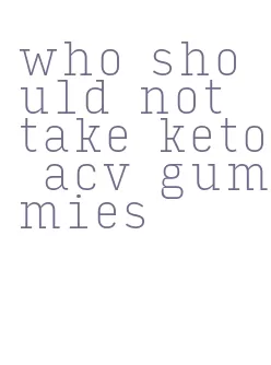 who should not take keto acv gummies