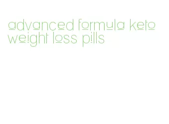 advanced formula keto weight loss pills
