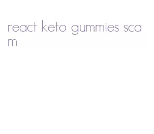 react keto gummies scam