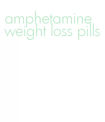 amphetamine weight loss pills
