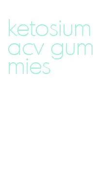 ketosium acv gummies