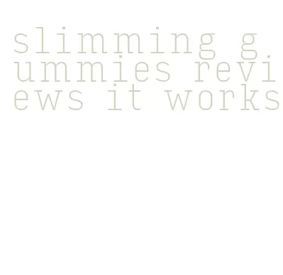 slimming gummies reviews it works