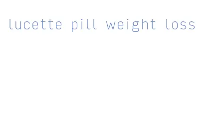 lucette pill weight loss