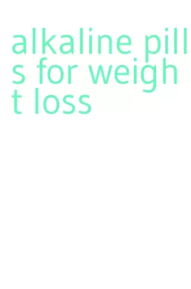 alkaline pills for weight loss