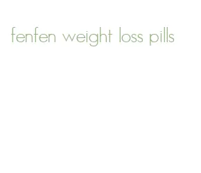 fenfen weight loss pills