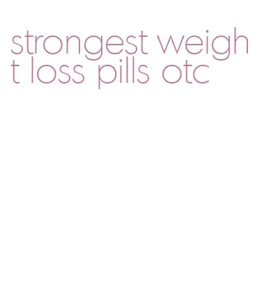 strongest weight loss pills otc