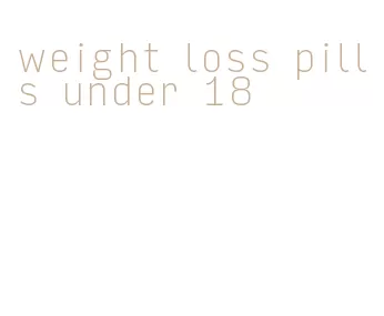 weight loss pills under 18