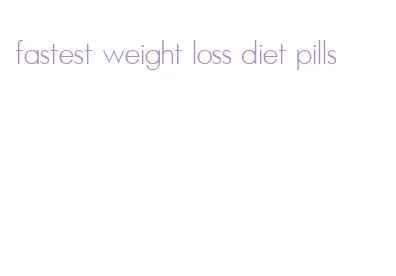 fastest weight loss diet pills
