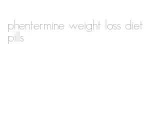 phentermine weight loss diet pills