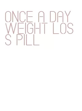 once a day weight loss pill