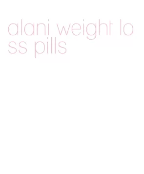 alani weight loss pills