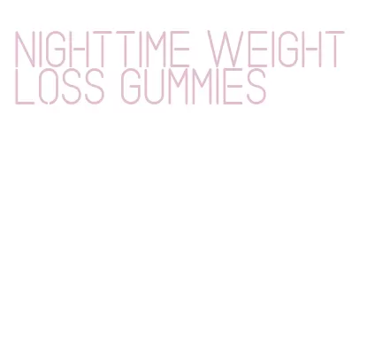nighttime weight loss gummies